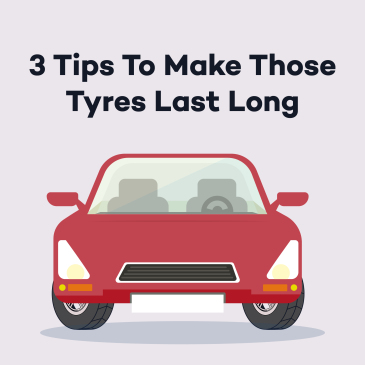 3 Tips To Make It Last Long We Mean the Tyre!