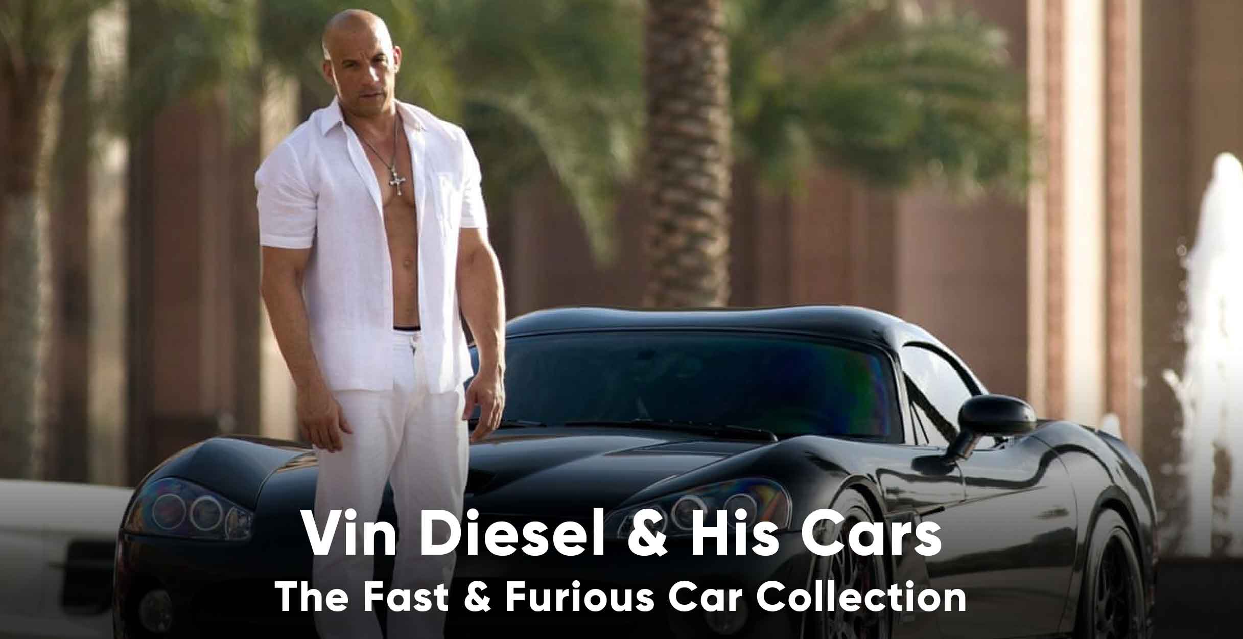 Vin Diesel Cars | The Fast & Furious Car Collection