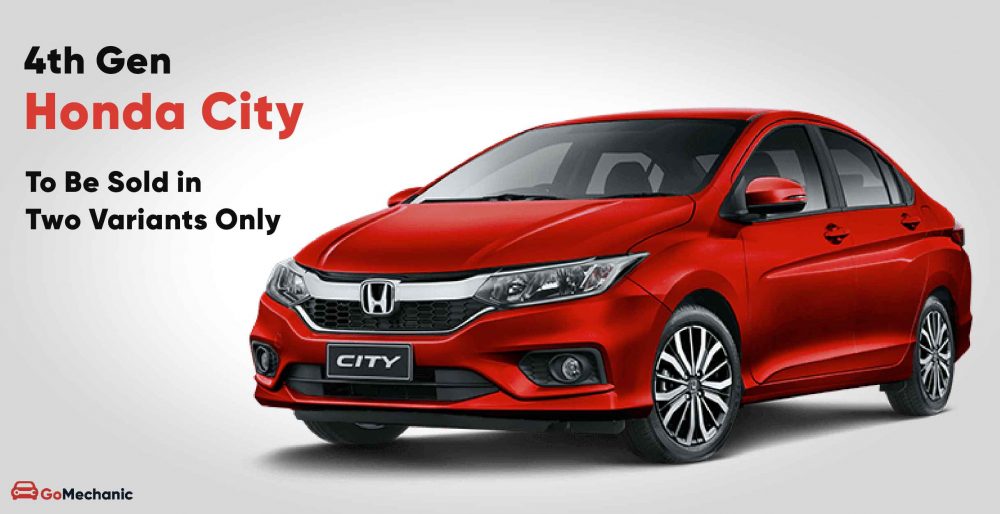 fourth gen honda city to be sold in just two variants