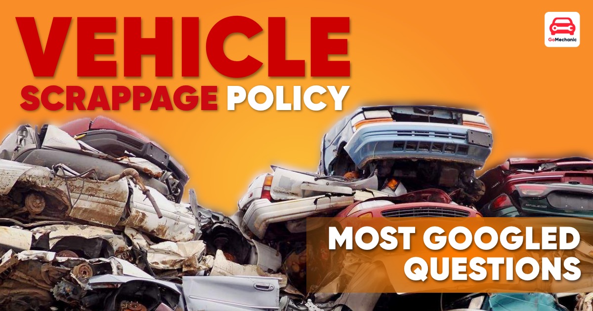 Most Googled Questions On The Vehicle Scrappage Policy