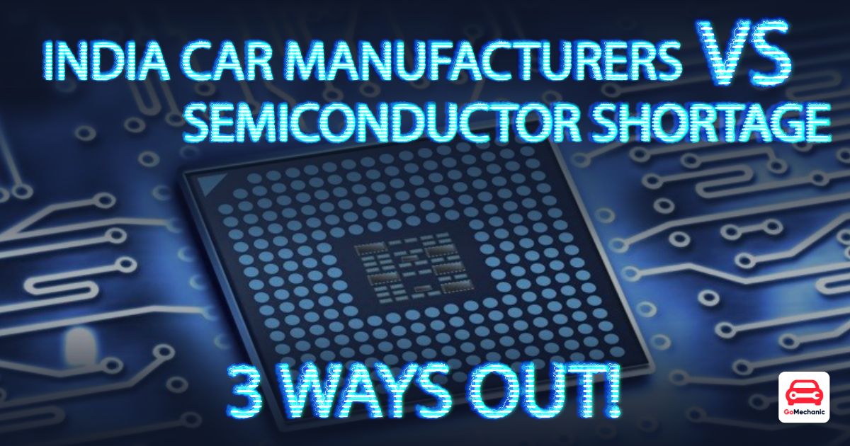 How Indian Car Manufacturers Can Battle The Semiconductor Shortage?