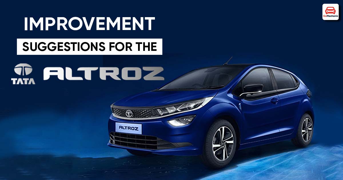 7 Improvement Suggestions For The Tata Altroz | From Better To Best