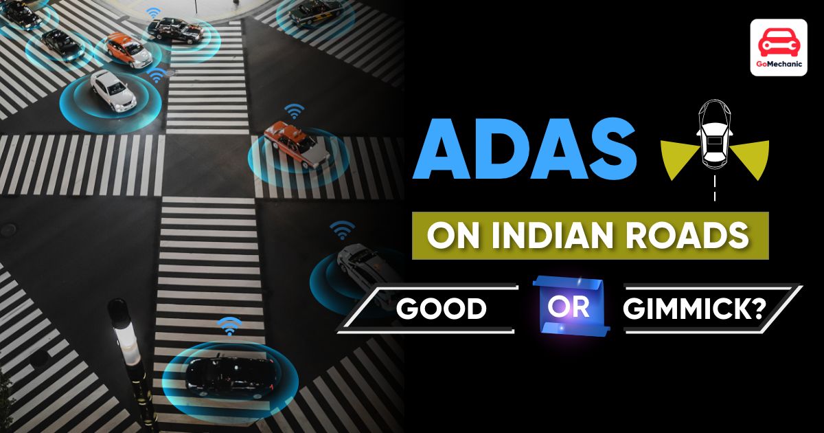 ADAS On Indian Roads - Good Or Gimmick?