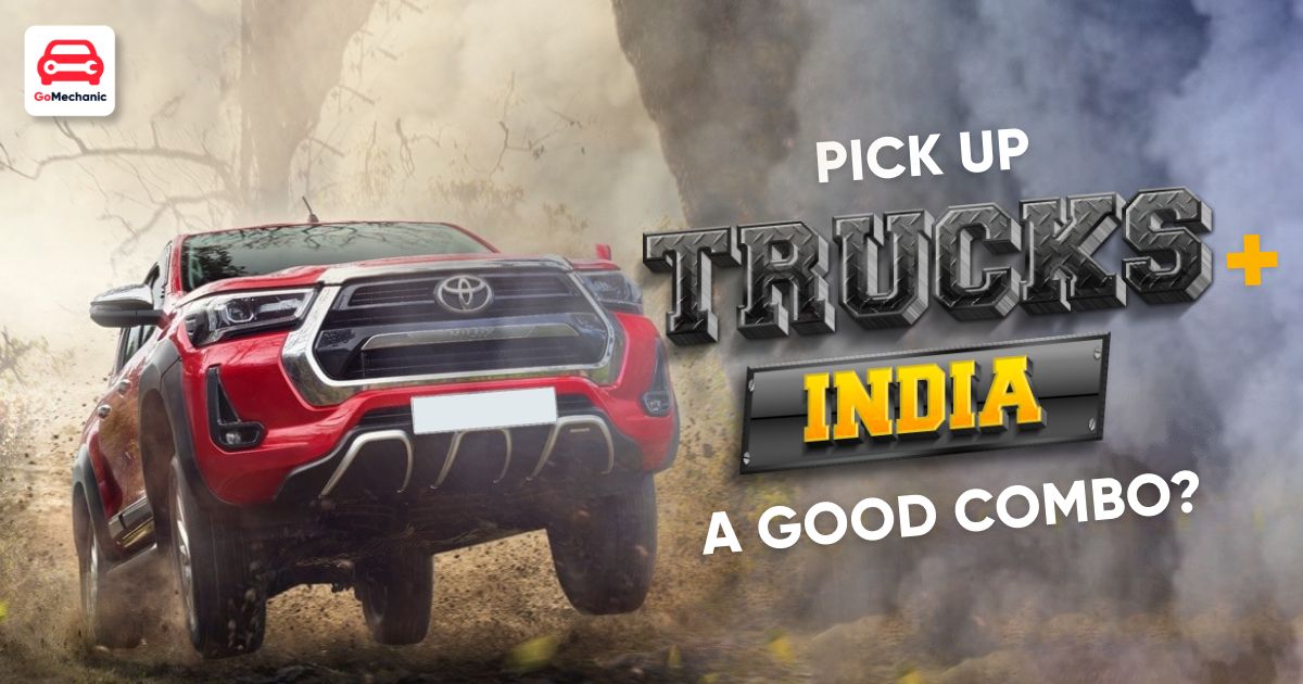 The Curious Case Of Pick-Up Trucks In India