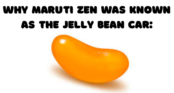 Maruti Suzuki Zen: Also known as the Jelly Bean Car