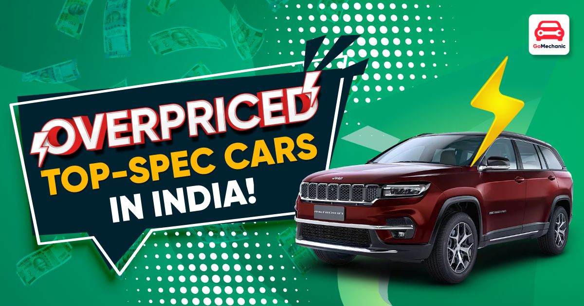5 Overpriced Top-Spec (Top-Model) Cars In India!