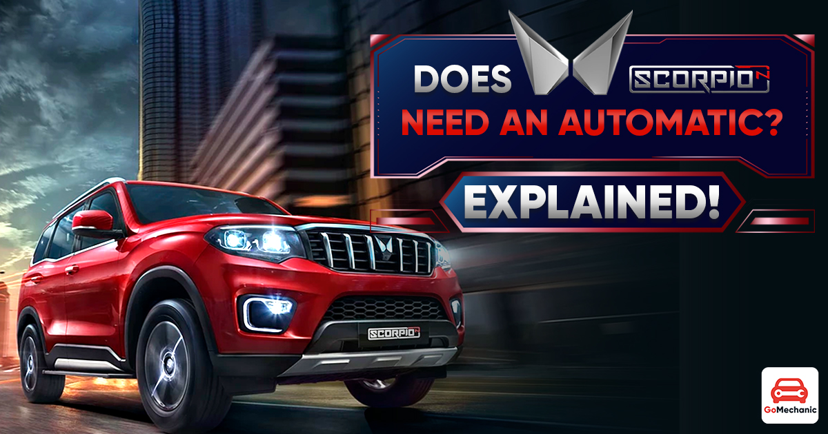 Does The Mahindra Scorpio N Need An Automatic? Explained!